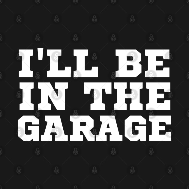 I'll Be In The Garage by HobbyAndArt