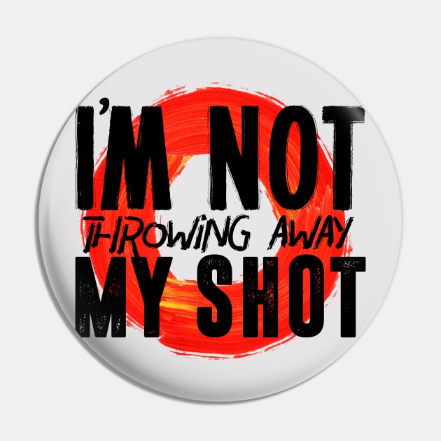 Not Throwing Away My Shot, Hamilton Pin by JacksonBourke