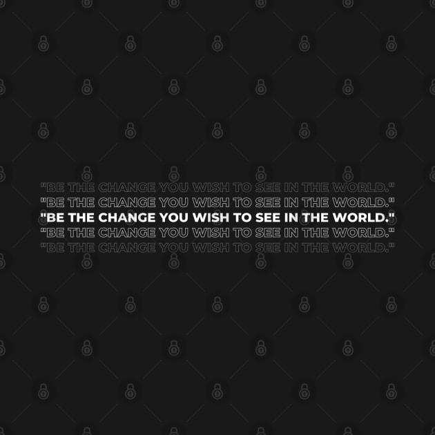 "Be the change you wish to see in the world." - Mahatma Gandhi Inspirational Quote by InspiraPrints