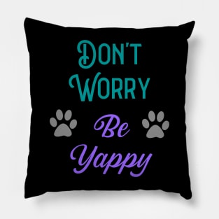 Don't Worry Be Yappy Pillow