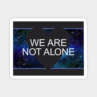 We Are Not Alone Magnet