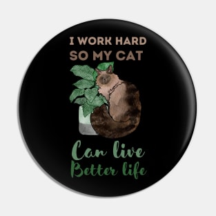 I work hard, So my cat can live better life Pin