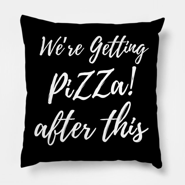 We're Getting Pizza After This Pillow by AniTeeCreation