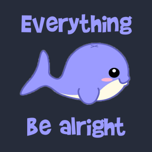 Everything Whale be Alright T-Shirt T-Shirt