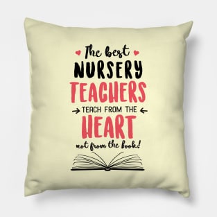 The best Nursery Teachers teach from the Heart Quote Pillow