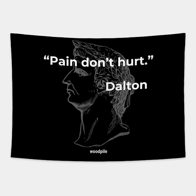 Road House: Pain Don't Hurt Tapestry by Woodpile