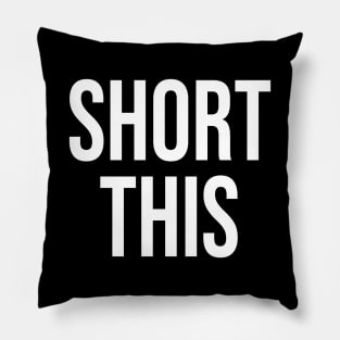 Short This Pillow