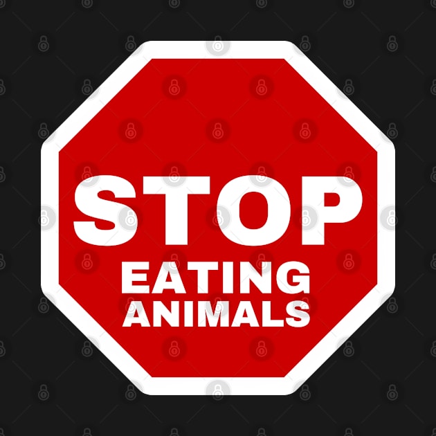 Stop Eating Animals | Stop Sign | Vegan Design by Everyday Inspiration