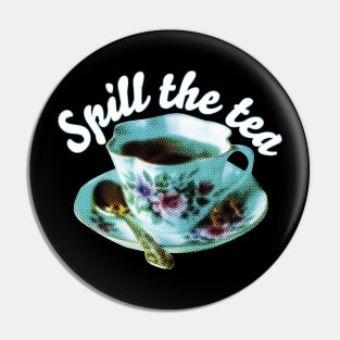 SPILL THE TEA | Teacup and quote Pin