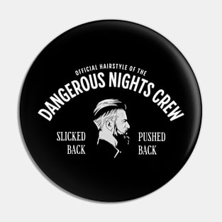 The official hairstyle of the Dangerous Nights Crew Pin