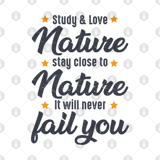 STUDY NATURE, LOVE NATURE, STAY CLOSE TO NATURE. IT WILL NEVER FAIL YOU, bushcraft saying by Myteeshirts