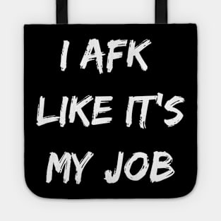 I afk like its my job. Funny gamer gift. Tote