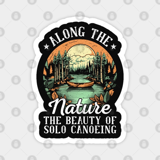 Solo Canoeing Along the Nature the Beauty of Solo Canoeing Magnet by creative