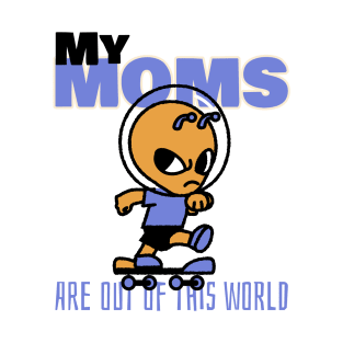 My Moms are Out Of This World T-Shirt