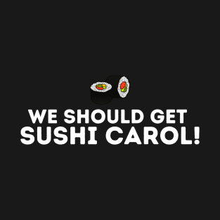 Delicious Sushi Carol: Embrace the Cravings! T-Shirt
