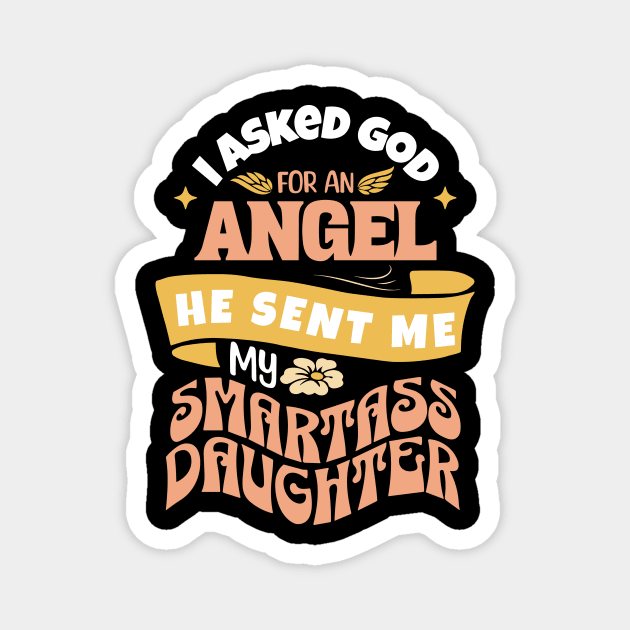 I Asked For An Angel He Sent Me My Smartass Daughter Magnet by The WYLD Tribe