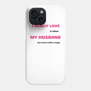 Funny Sayings He Has Coffee Made Graphic Humor Original Artwork Silly Gift Ideas Phone Case