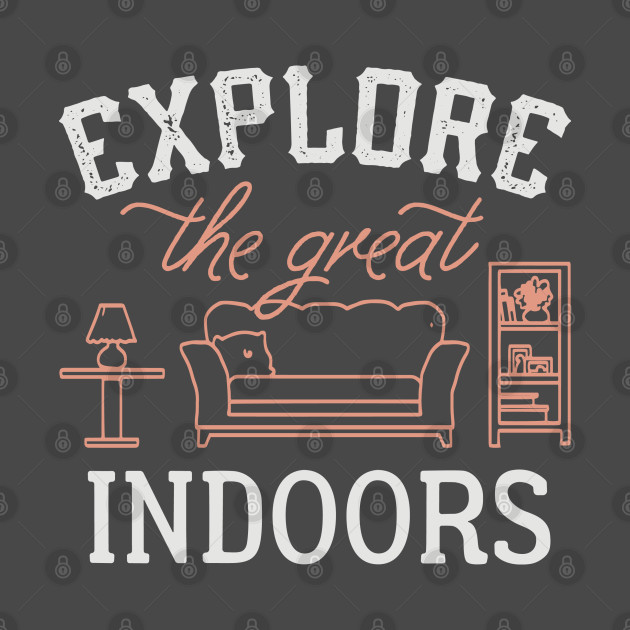 Disover Explore The Great Indoors - Explore The Great Indoors - T-Shirt