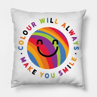 Colour will always make you smile Pillow