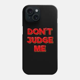 Don't Judge Me Phone Case