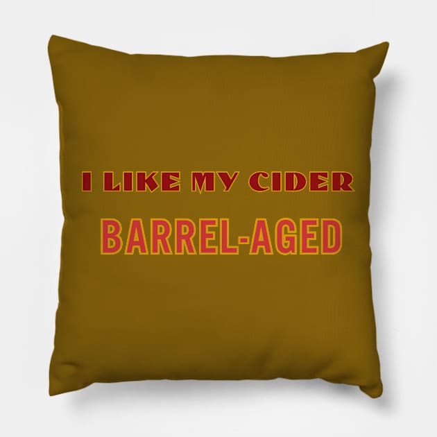 I Like My Cider BARREL-AGED. Classic Cider Style. Pillow by SwagOMart