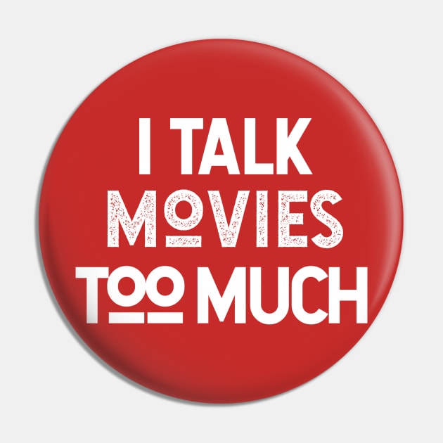 I Talk Movies Too Much Pin by Sean Chandler Talks About