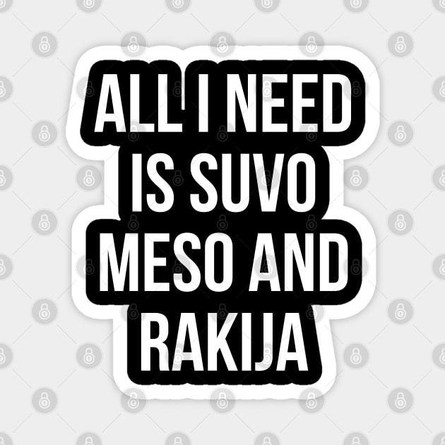 All I need is suvo meso and rakija Magnet by ddesing