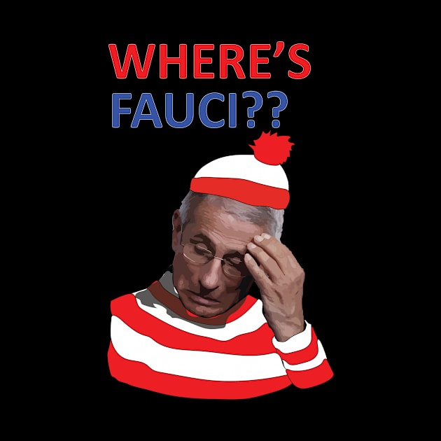 Where is Fauci? by Integritydesign