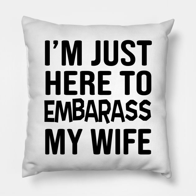 Here to embarrass my wife Pillow by Blister