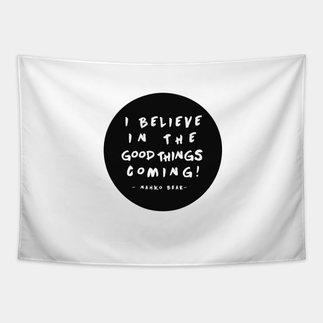 I Believe in the Good Things Coming! Tapestry by wildtribe