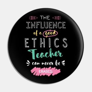 Ethics Teacher Appreciation Gifts - The influence can never be erased Pin