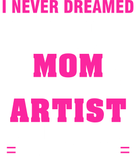 ARTIST Mom  – Super Cool Mom Of Freaking Awesome ARTIST Magnet