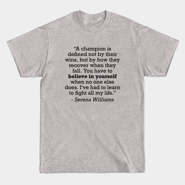 Serena Williams Champion Tennis Motivational Quote - Serena Williams - T-Shirt