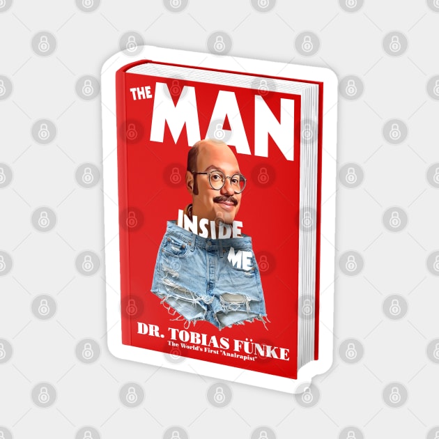 The Man Inside Me By Dr Tobias Funke Magnet by darklordpug