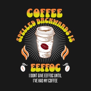 Coffee Spelled Backwards Coffee lover T-Shirt