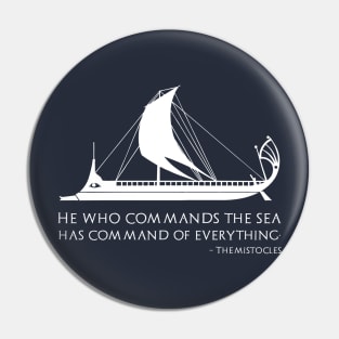 Ancient Greek Quote - He who commands the sea has command of everything. - Themistocles Pin