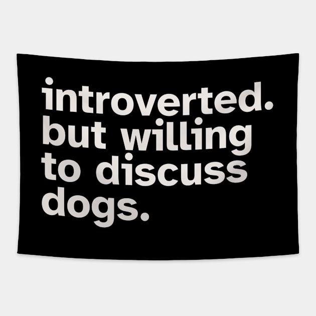 Introverted But Willing To Discuss Dogs Tapestry by Zen Cosmos Official