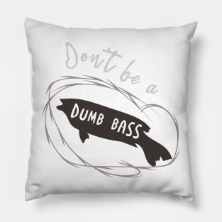 Fishing Pun Don't Be a Dumb Bass Pillow