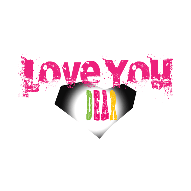 LOVE YOU DEAR by Creative Design for t-shirt