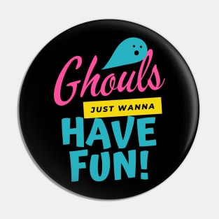 Ghouls Just Wanna Have Fun Pin