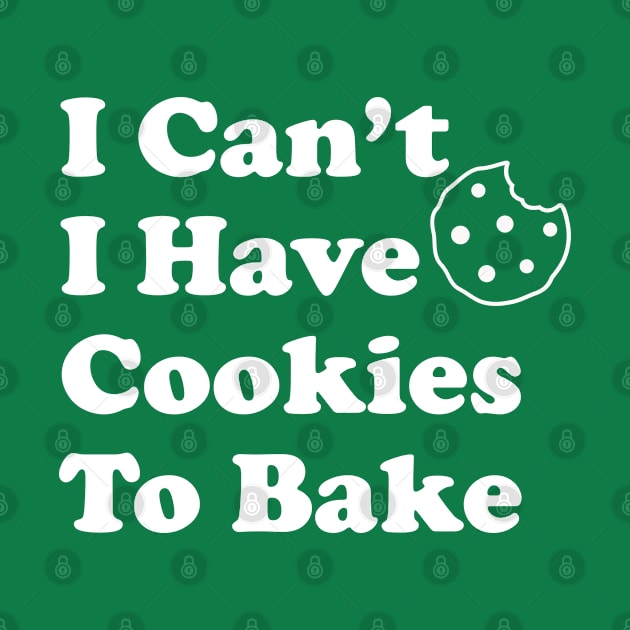 Funny Baking Gift I Can't I Have Cookies To Bake by kmcollectible