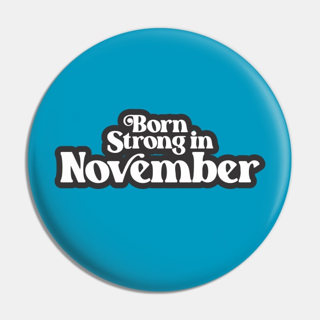 Born Strong in November - Birth Month (3) - Birthday Pin by Vector-Artist