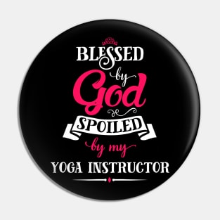 Blessed By God, Spoiled by my Yoga Instructor funny for yoga lovers Pin