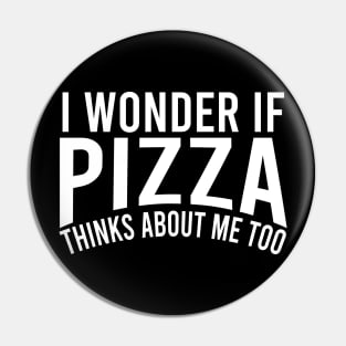 i wonder if pizza thinks about me too Pin