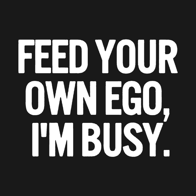 feed your own ego by JanicBos