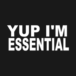 Yup I'm Essential T-Shirt