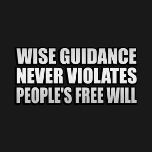 Wise guidance never violates people's Free Will T-Shirt