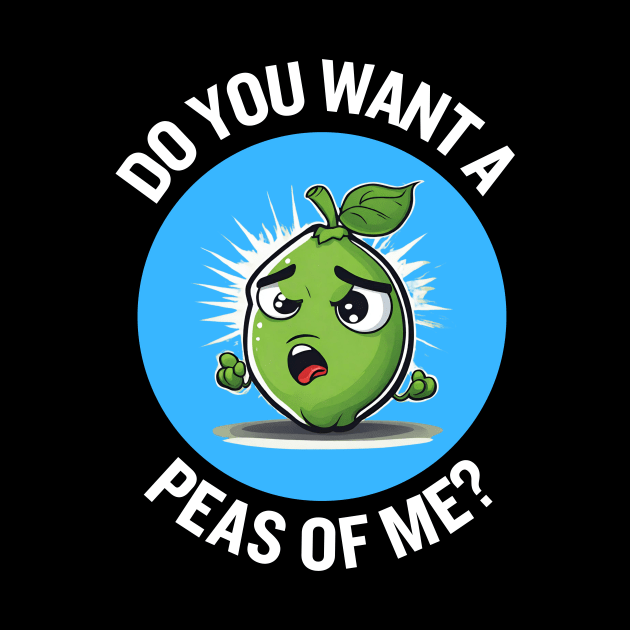 Do You Want A Peas Of Me | Peas Pun by Allthingspunny