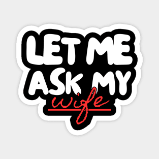 Let Me Ask My Wife Red Script Underline Humor Magnet