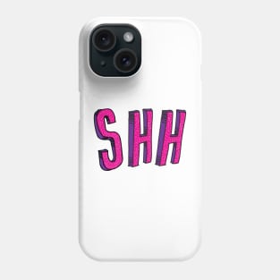 SHHHH Phone Case